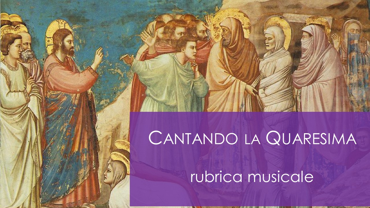 Featured image for “Cantando la Quaresima – V domenica di Quaresima”